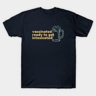 Vaccinated ready to get intoxicated T-Shirt